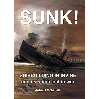 SUNK! Irvine built ships lost in war