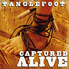 Tanglefoot - Captured Alive