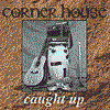 Corner House - Caught Up