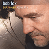 Bob Fox - Borrowed Moments