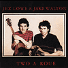 Jez Lowe & Jake Walton - Two A Roue