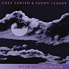 Grey Larsen & Paddy League - Dark Of The Moon